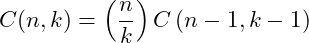 \begin{equation*} C(n, k) = \left(\frac{n}{k}\right)C\left(n-1, k-1\right) \end{equation*}