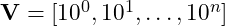 \mbox{\textbf{V}} = [10^0, 10^1, \ldots, 10^n]