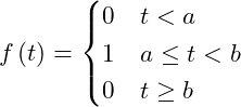 \begin{equation*} f\left(t\right) = \begin{cases} 0 &t < a\\ 1 & a\le t < b\\ 0 & t\ge b \end{cases} \label{Eq:UnitStepUpStepDownFunction} \end{equation*}