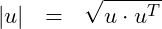 \begin{eqnarray*} \left |u\right |  &=& \sqrt{u\cdot u^T} \end{eqnarray*}