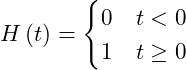 \begin{equation*} H\left(t\right) = \begin{cases} 0 &t < 0\\ 1 &t\ge 0 \end{cases} \label{Eq:HeavisideFunction} \end{equation*}