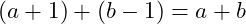 \left(a + 1\right) + \left(b - 1\right) = a + b