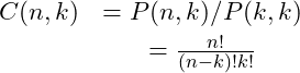 \begin{eqnarray*} C(n, k) &= P(n, k)/P(k, k)\nonumber\\ &= \frac{n!}{(n-k)! k!} \end{eqnarray*}