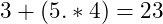 3 + (5 .* 4) = 23