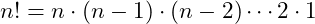 \[n! = n\cdot (n-1)\cdot (n-2) \cdots 2\cdot 1\]