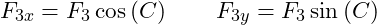 \[F_{3x} = F_3\cos\left(C\right) \qquad F_{3y} = F_3\sin\left(C\right)\]