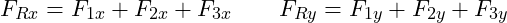 \[F_{Rx} = F_{1x} + F_{2x}  + F_{3x} \qquad F_{Ry} = F_{1y} + F_{2y} + F_{3y}\]