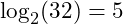 \log_2(32) = 5