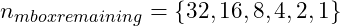 n_{mbox{remaining}} = \{32, 16, 8, 4, 2, 1\}