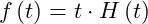 \begin{equation*} f\left(t\right) = t\cdot H\left(t\right) \end{equation*}