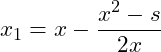 \begin{equation*} x_1 = x - \frac{x^2 - s}{2x} \end{equation*}