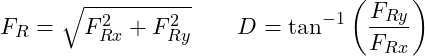 \[F_R = \sqrt{F_{Rx}^2 + F_{Ry}^2} \qquad D = \tan^{-1}\left(\frac{F_{Ry}}{F_{Rx}}\right)\]