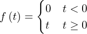 \begin{equation*} f\left(t\right) = \begin{cases} 0 & t < 0\\ t & t\ge 0 \end{cases} \label{Eq:RampFunction} \end{equation*}